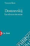 Dostoevskij. La salvezza in scena libro