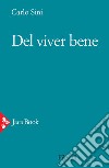 Del viver bene libro di Sini Carlo