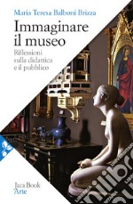 Immaginare il museo. Riflessioni sulla didattica e il pubblico