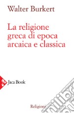 La religione greca di epoca arcaica e classica libro