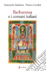 Barbarossa e i comuni italiani libro