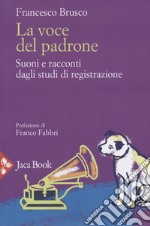 La voce del padrone. Suoni e racconti dagli studi di registrazione libro