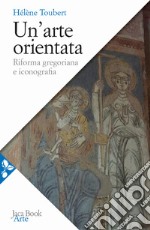 Un'arte orientata. Riforma gregoriana e iconografia