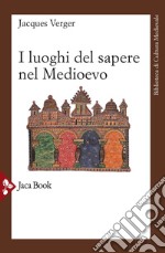 I luoghi del sapere nel Medioevo. Maestri e allievi nel Medioevo libro