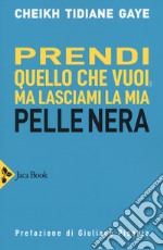 Prendi quello che vuoi, ma lasciami la mia pelle nera libro