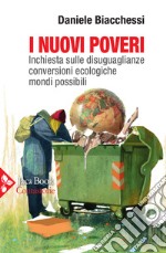 I nuovi poveri. Inchiesta sulle disuguaglianze, conversioni ecologiche, mondi possibili libro