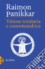 Visione trinitaria e cosmotendrica. Dio-uomo-cosmo libro