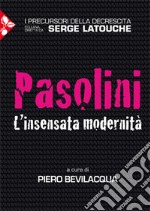 Pier Paolo Pasolini. L'insensata modernità libro