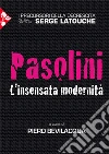 Pier Paolo Pasolini. L'insensata modernità libro di Bevilacqua Piero