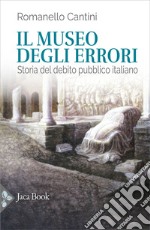 Il museo degli errori. Storia del debito pubblico italiano libro
