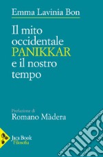 Il mito occidentale. Panikkar e il nostro tempo libro