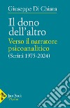 Il dono dell'altro. Verso il narratore psicoanalitico. Scritti 1975-2024 libro