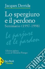 Lo spergiuro e il perdono. (Seminario 1997-1998) libro