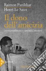 Il dono dell'amicizia. Corrispondenza e cammini interiori libro