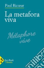 La metafora viva. Dalla retorica alla poetica: per un linguaggio di rivelazione libro