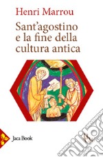 Sant'Agostino e la fine della cultura antica libro