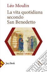 La vita quotidiana secondo San Benedetto libro