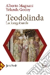 Teodolinda. La longobarda libro di Magnani Alberto Godoy Yolanda