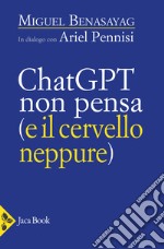 Chatgpt non pensa (il cervello neppure)