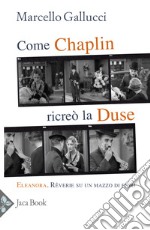 Come Chaplin ricreò la Duse libro