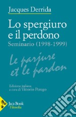 Lo spergiuro e il perdono. (Seminario 1998-1999) libro