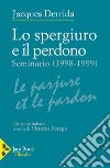 Lo spergiuro e il perdono. (Seminario 1998-1999) libro