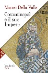 Costantinopoli e il suo impero. Arte, architettura, urbanistica nel millennio bizantino libro di Della Valle Mauro