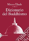 Dizionario del buddhismo libro di Eliade M. (cur.)