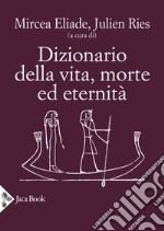 Dizionario della vita, morte ed eternità libro