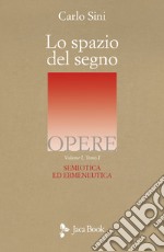 Lo spazio del segno. Semiotica ed ermeneutica. Vol. 1/1 libro