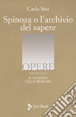 Il pensiero delle pratiche. Vol. 4/1: Spinoza o l'archivio del sapere libro