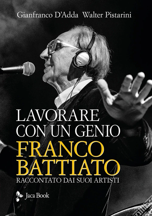 Lavorare con un genio. Franco Battiato raccontato dai suoi artisti