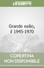 Grande esilio, il 1945-1970 libro