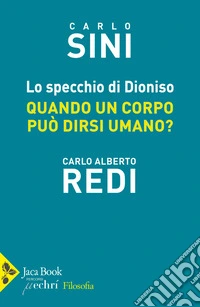 Lo specchio di Dioniso. Quando un corpo può dirsi umano libro