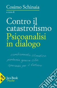 Contro il catastrofismo. Psicoanalisi in dialogo
