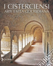 I cisterciensi. Arte e vita quotidiana