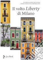 Il volto Liberty di Milano. Ediz. illustrata libro