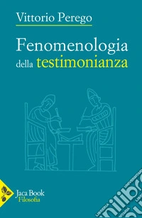 Fenomenologia della testimonianza libro