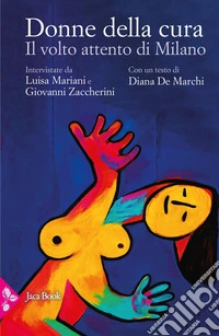 Donne della cura. Il volto attento di Milano libro