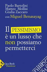 Il pessimismo è un lusso che non possiamo permetterci libro