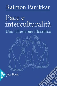 Pace e interculturalità. Una riflessione filosofica libro
