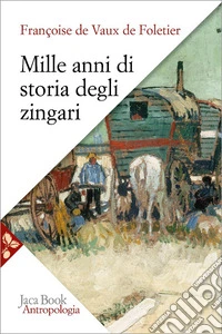 Mille anni di storia degli zingari. Nuova ediz. libro