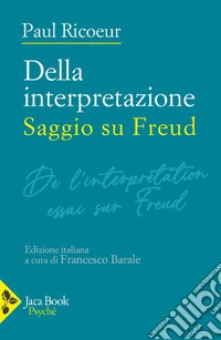 Della interpretazione. Saggio su Freud libro