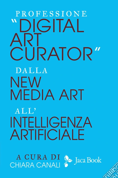Professione «Digital Art Curator». Dalla new media art all'intelligenza artificiale