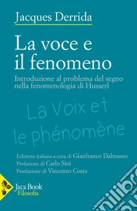 La voce e il fenomeno. Introduzione al problema del segno nella fenomenologia di Husserl libro