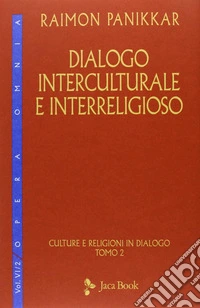 Dialogo interculturale e interreligioso. Culture e religioni in dialogo. Vol. 2 libro