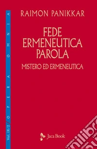 Mistero ed ermeneutica. Vol. 2: Fede, ermeneutica, parola libro