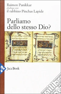 Parliamo dello stesso Dio? Raimon Panikkar dialoga con il rabbino Pinchas Lapide libro