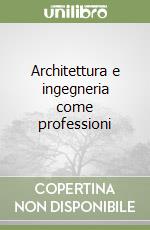 Architettura e ingegneria come professioni libro