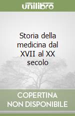 Storia della medicina dal XVII al XX secolo libro